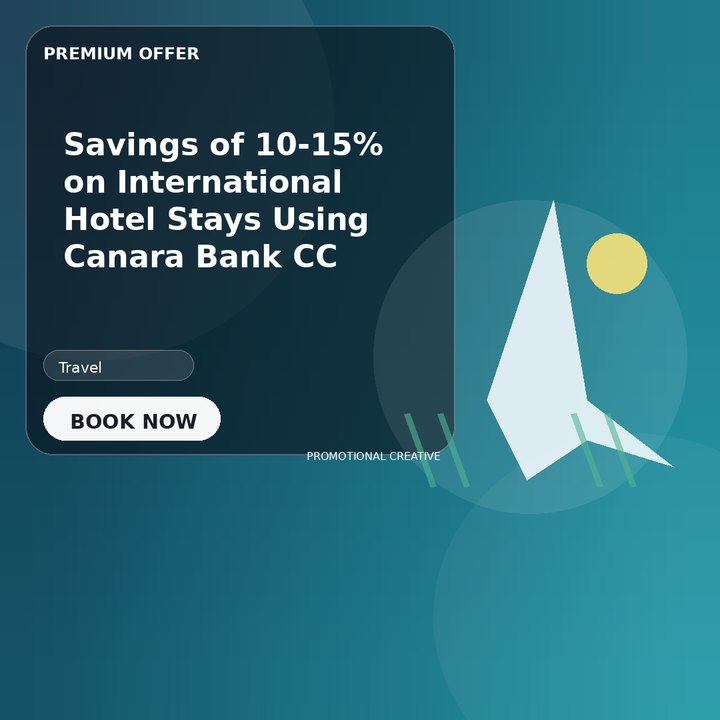 Savings of 10-15% on International Hotel Stays Using Canara Bank CC