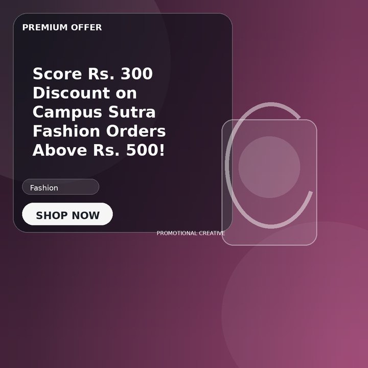 Score Rs. 300 Discount on Campus Sutra Fashion Orders Above Rs. 500!