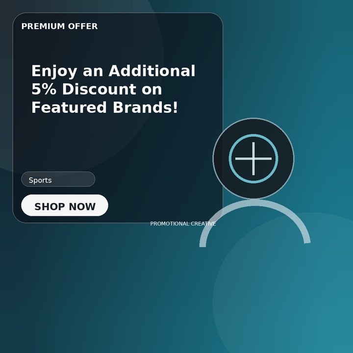 Enjoy an Additional 5% Discount on Featured Brands!