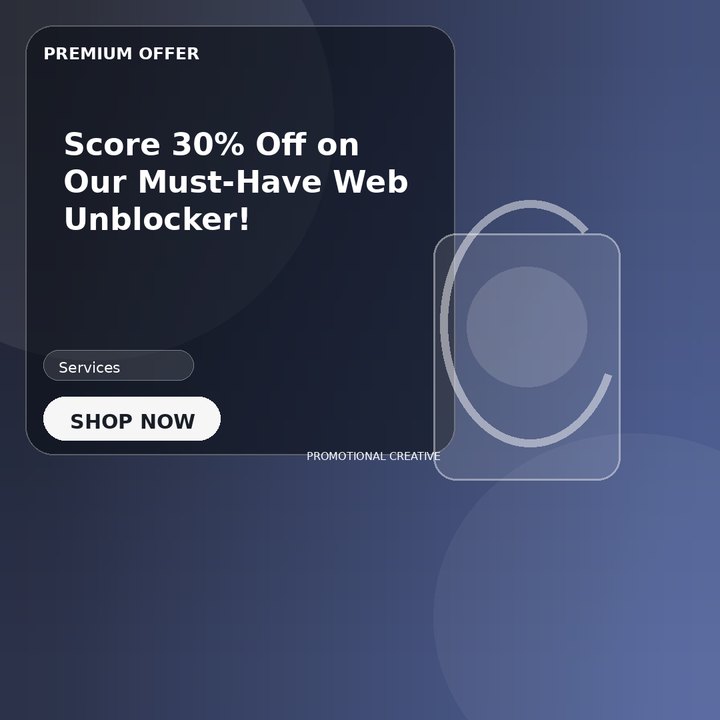 Score 30% Off on Our Must-Have Web Unblocker!