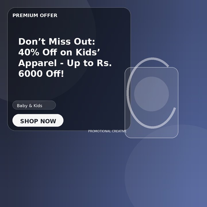 Don’t Miss Out: 40% Off on Kids’ Apparel - Up to Rs. 6000 Off!