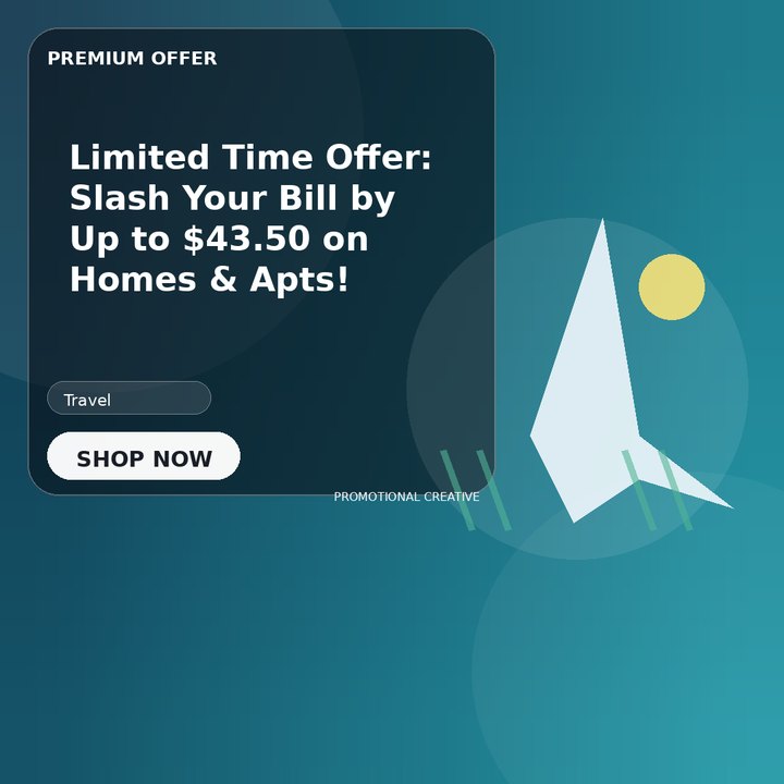 Limited Time Offer: Slash Your Bill by Up to $43.50 on Homes & Apts!