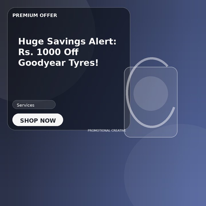 Huge Savings Alert: Rs. 1000 Off Goodyear Tyres!