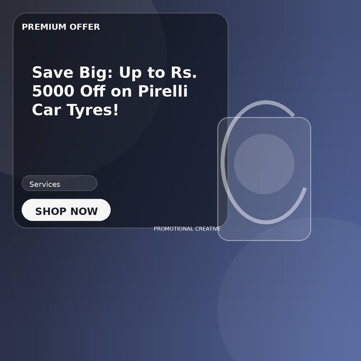 Save Big: Up to Rs. 5000 Off on Pirelli Car Tyres!