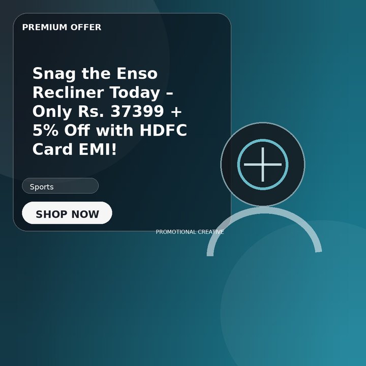 Snag the Enso Recliner Today – Only Rs. 37399 + 5% Off with HDFC Card EMI!