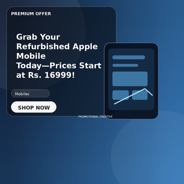 Grab Your Refurbished Apple Mobile Today—Prices Start at Rs. 16999!