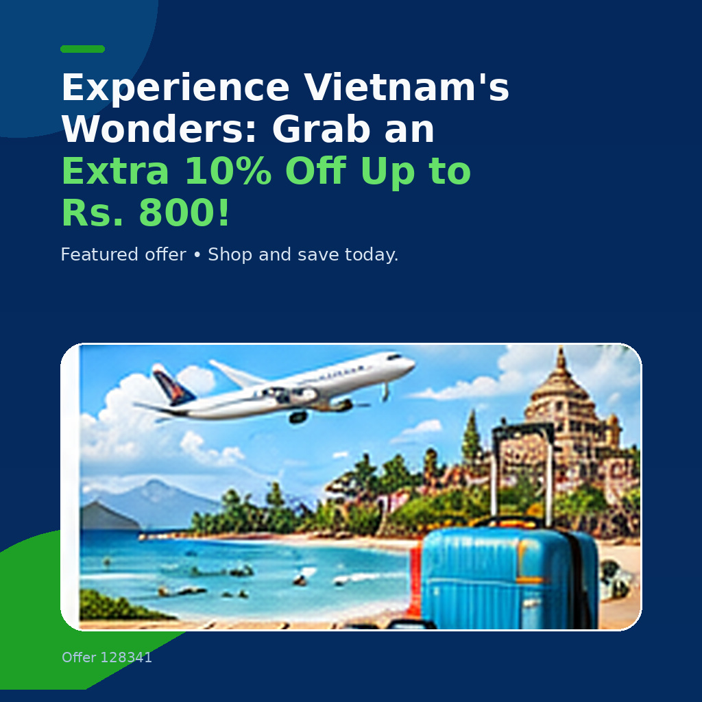 Experience Vietnam's Wonders: Grab an Extra 10% Off Up to Rs. 800!