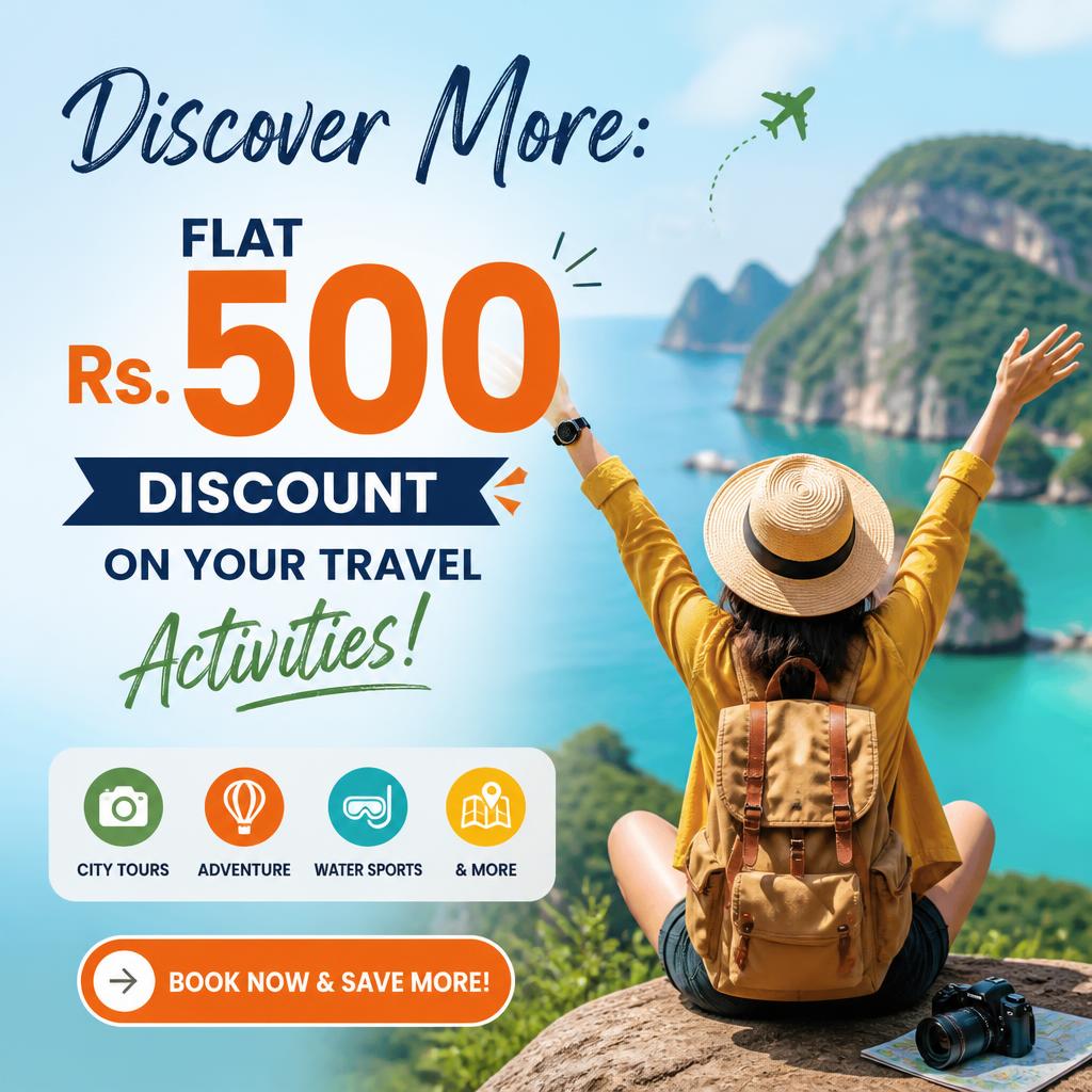 Discover More: Flat Rs. 500 Discount on Your Travel Activities!