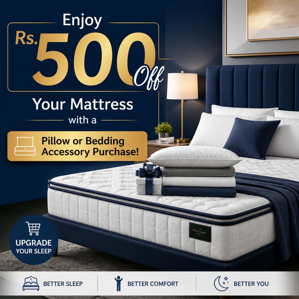 Enjoy Rs. 500 Off Your Mattress with a Pillow or Bedding Accessory Purchase!